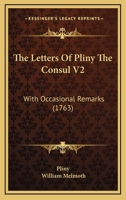 The Letters Of Pliny The Consul V2: With Occasional Remarks 1120765951 Book Cover