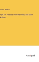 High Art: Pictures from the Poets, and Other Notions 3382127695 Book Cover