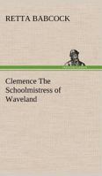 Clemence The Schoolmistress of Waveland 1421825031 Book Cover
