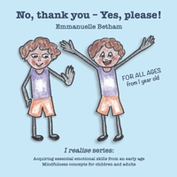 No, thank you – Yes, please!: Acquiring essential emotional skills from an early age. Mindfulness concepts for children and adults. (I realise) B087LB3TL2 Book Cover