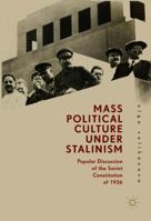 Mass Political Culture Under Stalinism: Popular Discussion of the Soviet Constitution of 1936 3319784420 Book Cover