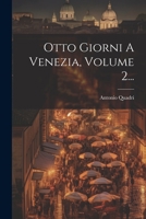 Otto Giorni A Venezia, Volume 2... 1021821640 Book Cover