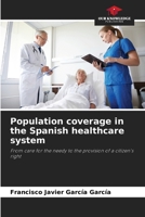Population coverage in the Spanish healthcare system: From care for the needy to the provision of a citizen's right 6206284220 Book Cover