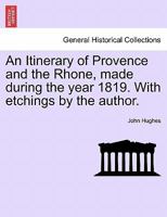 Itinerary of Provence and the Rhone: Made During the Year 1819 1017513740 Book Cover