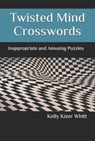 Twisted Mind Crosswords: Inappropriate and Amusing Puzzles B08LNVQG7W Book Cover