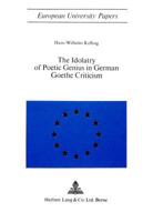 The Idolatry of Poetic Genius in German Goethe Criticism 3261000260 Book Cover