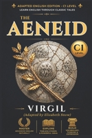 The Aeneid: Adapted for Advanced English Learners (CEFR C1): A Story-Driven Graded Reader with Immersive Vocabulary, Grammar Focus, and Advanced Reading Comprehension Tasks B0GYZKQ7JG Book Cover