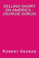 Selling Short on America: George Soros 1536914096 Book Cover