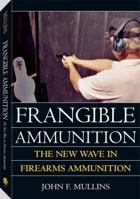 Frangible Ammunition: The New Wave In Firearms Ammunition 1581602677 Book Cover