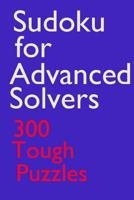Sudoku for Advanced Solvers: 300 Tough Puzzles 198619969X Book Cover