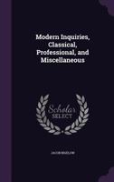 Modern Inquiries, Classical, Professional, and Miscellaneous 1275771114 Book Cover