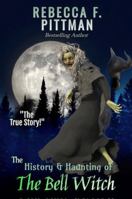 The History and Haunting of the Bell Witch: The most documented paranormal event in history. 0578584085 Book Cover