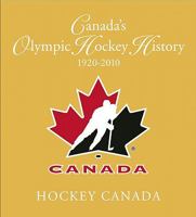 Canada's Olympic Hockey History, 1920-2010 1551683237 Book Cover