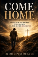 Come Home: You are not to far gone B0H6T6T1R2 Book Cover