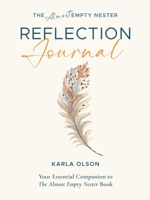 The Almost Empty Nester Reflection Journal: Your Essential Companion to The Almost Empty Nester Book 1954521588 Book Cover