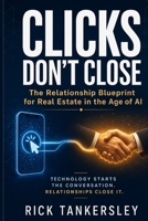 Clicks Don’t Close: The Relationship Blueprint for Real Estate in the Age of AI B0HBRNF1QQ Book Cover