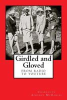 Girdled and Gloved: From Radio to Youtube 1534801278 Book Cover