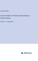 Life and Letters of Thomas Henry Huxley; In Three Volumes: Volume 3 - in large print 3368346105 Book Cover