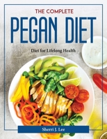 The Complete Pegan Diet: Diet for Lifelong Health 1804377589 Book Cover