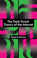 The Dark Forest Theory of the Internet (Theory Redux) 1509569251 Book Cover
