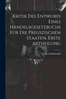 Kritik des Entwurfs eines handelsgesetzbuchs für die Preuszischen Staaten, Erste Abtheilung 1022054309 Book Cover