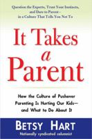 It Takes a Parent: How the Culture of Pushover Parenting Is Hurting Our Kids--and What to Do About It 0399153039 Book Cover