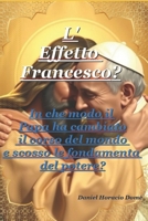 L' Effetto Francesco: La Chiamata dell'Anima a Risvegliare e Riparare il Nostro Mondo: Chiavi, Intenzioni ed Eredità di un Pontificato che ci Invitò a Cambiare Tutto (Italian Edition) B0FCMGJYWY Book Cover