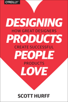 Designing Products People Love: How Great Designers Create Successful Products 1491923679 Book Cover