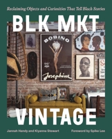 Blk Mkt Vintage: Reclaiming Objects and Curiosities That Tell Black Stories 0762484039 Book Cover