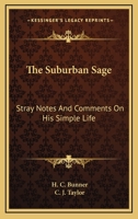 The suburban sage;: Stray notes and comments on his simple life (Short story index reprint series) 0548488576 Book Cover