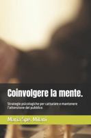 Coinvolgere la mente.: Strategie psicologiche per catturare e mantenere l’attenzione del pubblico B0G4JTQXWB Book Cover