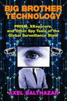 Big Brother Technology: PRISM, XKeyscore, and other Spy Tools of the Global Surveillance State 1939149886 Book Cover