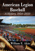 American Legion Baseball: A History, 1924-2020 1476685746 Book Cover