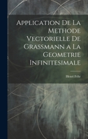 Application De La Methode Vectorielle De Grassmann a La Geometrie Infinitesimale 1020066520 Book Cover