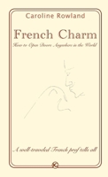 French Charm: How to Open Doors Anywhere in the World 1494243180 Book Cover