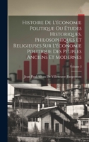 Histoire De L'économie Politique Ou Études Historiques, Philosophiques Et Religieuses Sur L'économie Politique Des Peuples Anciens Et Modernes; Volume 2 1246581167 Book Cover