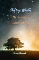 Shifting Worlds: My Encounters With the Afterlife 0996382860 Book Cover