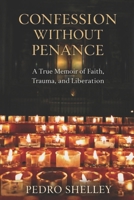 Confession Without Penance: Memoirs of a Wounded Beast B0GNN1HHDT Book Cover