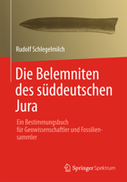 Die Belemniten Des Suddeutschen Jura: Ein Bestimmungsbuch Fur Geowissenschaftler Und Fossiliensammler 3827430828 Book Cover