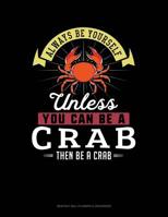 Always Be Yourself Unless You Can Be A Crab Then Be A Crab: 6 Columns Columnar Pad 1093537671 Book Cover