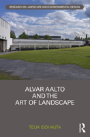 Alvar Aalto and The Art of Landscape 1032116641 Book Cover