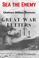 Sea the Enemy: Great War letters of Chalmers William Thomson B0CRV3RLFY Book Cover