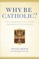 Why Be Catholic: Ten Reasons Why It's Not Only Cool but Important to Be Catholic 0307986438 Book Cover