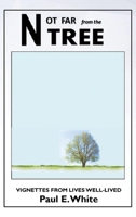 Not Far from the Tree: Vignettes from Lives Well-Lived 1967441669 Book Cover
