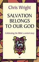 Salvation Belongs to Our God: Celebrating the Bible's Central Story (Christian Doctrine in Global Perspective) 0830833064 Book Cover