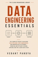 Data Engineering Essentials: The Complete Guide to Building Data Pipelines, Data Warehouses, and Modern Data Platforms - From SQL and Python to Spark, ... Data Stack (The Cloud Engineering Library) B0H65WSX38 Book Cover