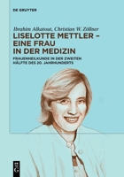 Liselotte Mettler - Eine Frau in Der Medizin: Frauenheilkunde in Der Zweiten Hälfte Des 20. Jahrhunderts 3112256344 Book Cover