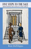 Five Steps to the Sale: Abounding Success Is a Step Away 1977209432 Book Cover