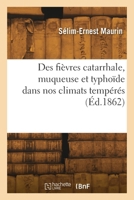 Des fièvres catarrhale, muqueuse et typhoïde dans nos climats tempérés 2418302342 Book Cover