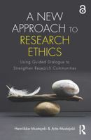 A New Approach to Research Ethics: Using Guided Dialogue to Strengthen Research Communities 1138682225 Book Cover